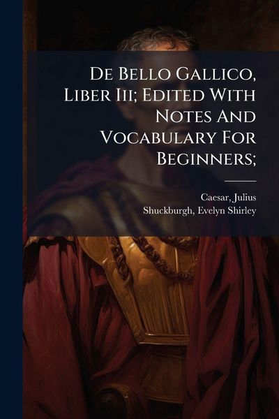 Produktbild: De Bello Gallico, Liber Iii; Edited With Notes And Vocabulary For Beginners;