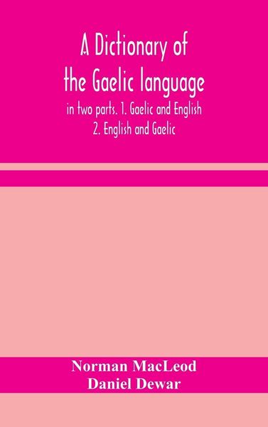 Produktbild: A Dictionary Of The Gaelic Language, In Two Parts. 1. Gaelic And English. - 2. English And Gaelic