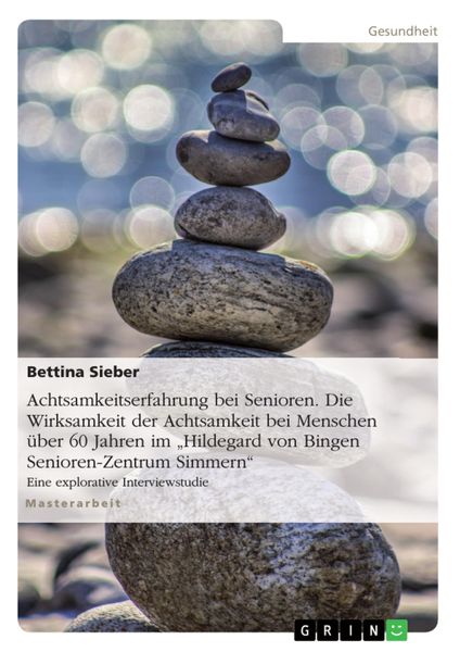 Produktbild: Achtsamkeitserfahrung bei Senioren. Die Wirksamkeit der Achtsamkeit bei Menschen &uuml;ber 60 Jahren im 'Hildegard von Bingen Senioren-Zentrum Simmern'