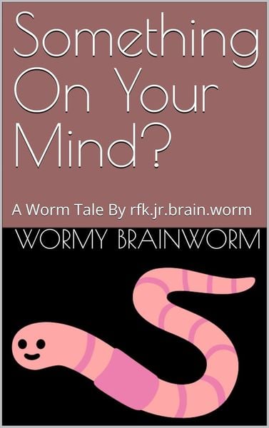 Produktbild: Something On Your Mind?: A Worm Tale By rfk.jr.brain.worm