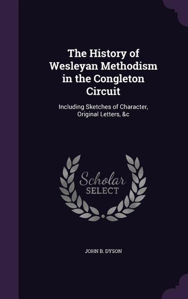 Produktbild: The History of Wesleyan Methodism in the Congleton Circuit: Including Sketches of Character, Original Letters, &c