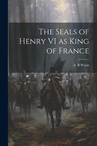 Produktbild: The Seals of Henry VI as King of France