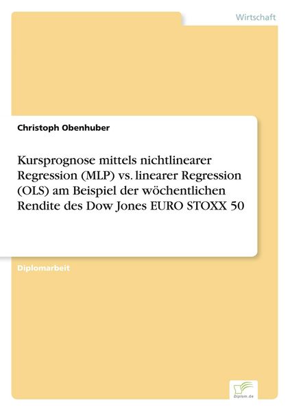 Produktbild: Kursprognose mittels nichtlinearer Regression (MLP) vs. linearer Regression (OLS) am Beispiel der w&ouml;chentlichen Rendite des Dow Jones EURO STOXX 50