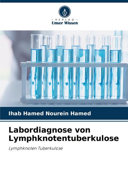 Labordiagnose von Lymphknotentuberkulose, Taschenbuch von Ihab Hamed Nourein Hamed, Verlag Unser Wissen, 9786208396558