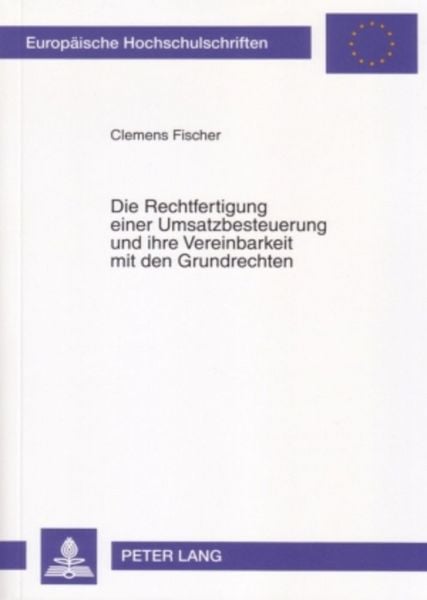 Produktbild: Die Rechtfertigung einer Umsatzbesteuerung und ihre Vereinbarkeit mit den Grundrechten