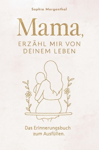 Produktbild: Sophia: Mama, erz&auml;hl mir von deinem Leben: Das Erinnerungsbu