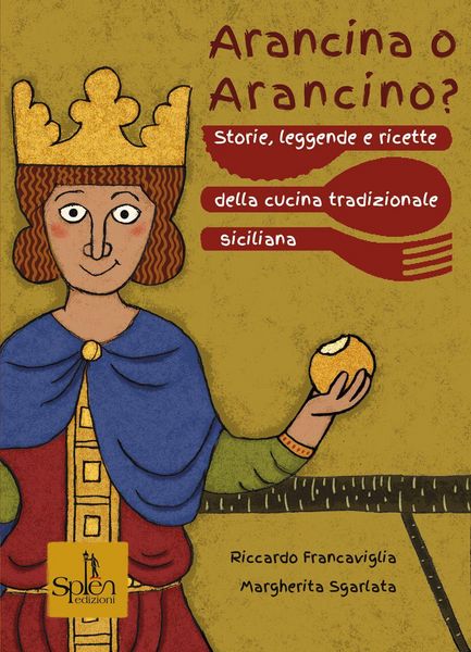 Produktbild: Arancina o arancino? Storie, leggende e ricette della cucina tradizionale siciliana