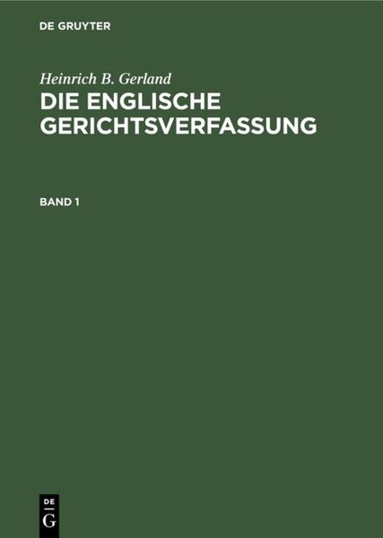 Produktbild: Heinrich B. Gerland: Die englische Gerichtsverfassung / Heinrich B. Gerland: Die englische Gerichtsverfassung. Band 1
