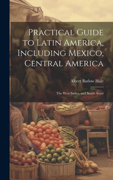 Produktbild: Practical Guide to Latin America, Including Mexico, Central America: The West Indies, and South Amer