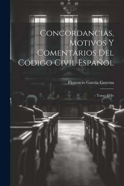 Produktbild: Concordancias, Motivos Y Comentarios Del C&oacute;digo Civil Espa&ntilde;ol: - Tomo Iii-iv