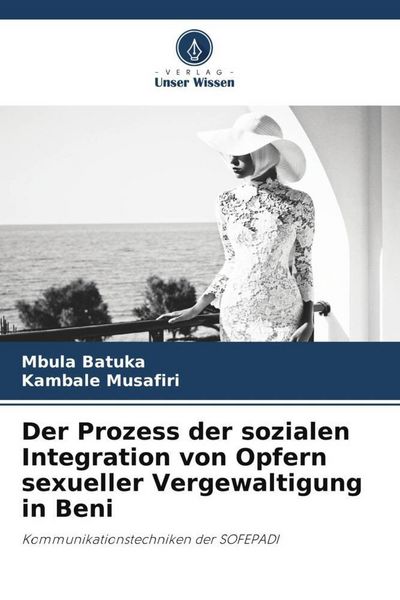 Der Prozess der sozialen Integration von Opfern sexueller Vergewaltigung in Beni, Taschenbuch von Mbula Batuka , Kambale Musafiri, Verlag Unser