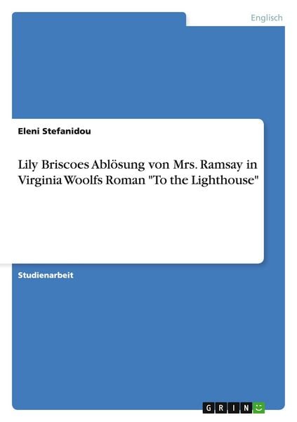 Produktbild: Lily Briscoes Abl&ouml;sung von Mrs. Ramsay in Virginia Woolfs Roman "To the Lighthouse"