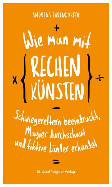 Produktbild: Wie man mit Rechenk&uuml;nsten Schwiegereltern beeindruckt, Magier durchschaut und fiktive L&auml;nder erkundet