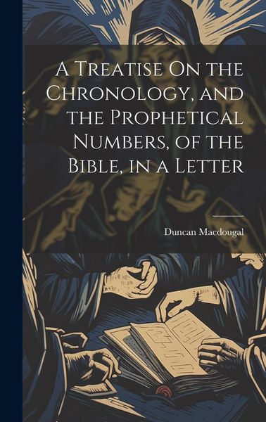Produktbild: A Treatise On the Chronology, and the Prophetical Numbers, of the Bible, in a Letter