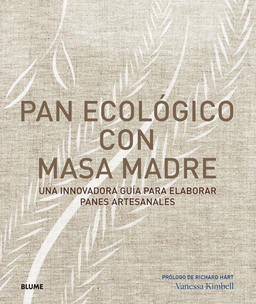 Pan ecológico con masa madre : una innovadora guía para elaborar panes artesanales