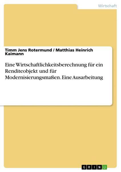 Produktbild: Eine Wirtschaftlichkeitsberechnung f&uuml;r ein Renditeobjekt und f&uuml;r Modernisierungsma&szlig;en. Eine Ausarbeitung