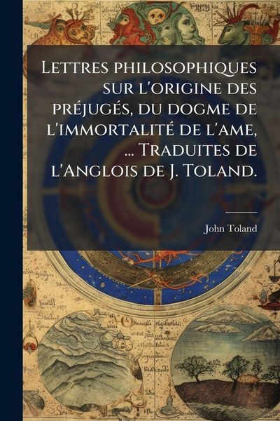 Produktbild: Lettres philosophiques sur l'origine des pr&Atilde;(c)jug&Atilde;(c)s, du dogme de l'immortalit&Atilde;(c) de l'ame, ... Traduites de l'Anglois de J. Toland.