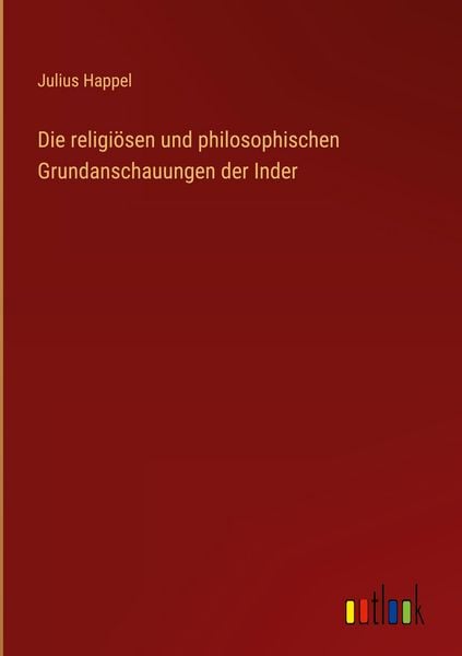 Produktbild: Die religi&ouml;sen und philosophischen Grundanschauungen der Inder
