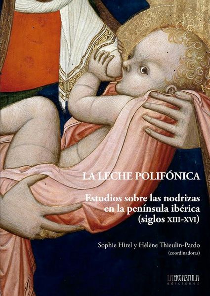 Produktbild: La leche polif&oacute;nica : estudios sobre las nodrizas en la pen&iacute;nsula ib&eacute;rica, siglos XIII-XVI