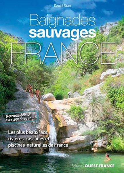 Produktbild: Baignades Sauvages en France - les 1000 plus beaux lacs, rivi&egrave;res, cascades et piscines naturelles en France