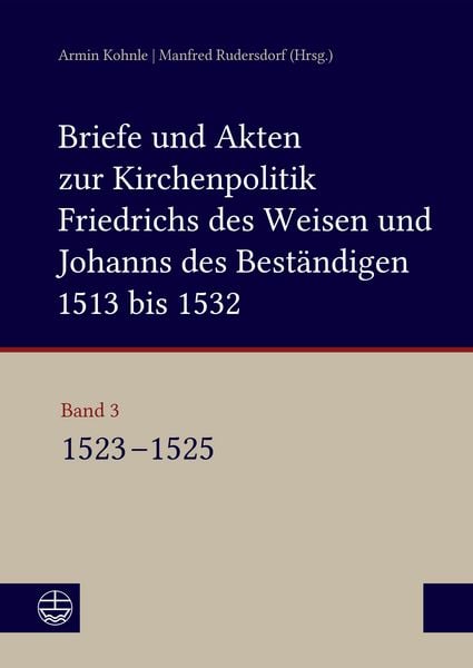 Produktbild: Briefe und Akten zur Kirchenpolitik Friedrichs des Weisen und Johanns des Best&auml;ndigen 1513 bis 1532. Reformation im Kontext fr&uuml;hneuzeitlicher Staatswerdung