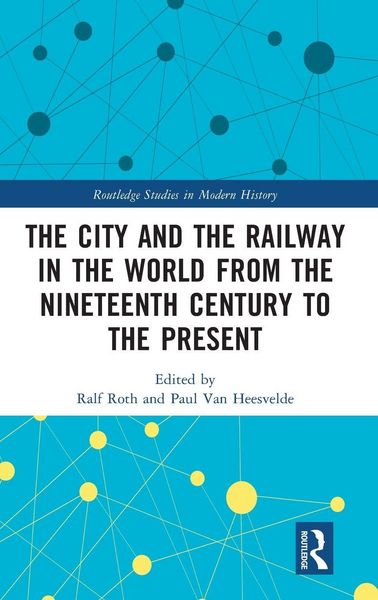 Produktbild: The City and the Railway in the World from the Nineteenth Century to the Present
