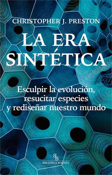 Produktbild: La era sint&eacute;tica: Esculpir la evoluci&oacute;n, resucitar especies y redise&ntilde;ar nuestro mundo