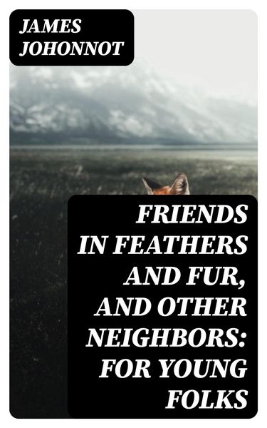Produktbild: Friends in Feathers and Fur, and Other Neighbors: For Young Folks