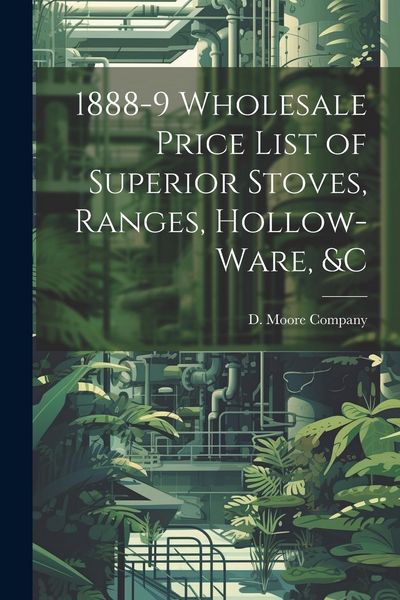 Produktbild: 1888-9 Wholesale Price List of Superior Stoves, Ranges, Hollow-ware, &c