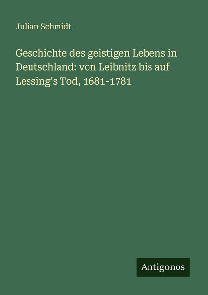Produktbild: Geschichte des geistigen Lebens in Deutschland: von Leibnitz bis auf Lessing's Tod, 1681-1781