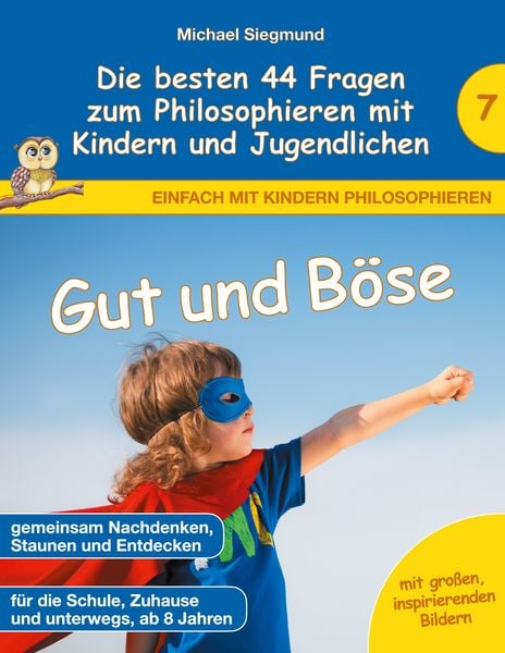Gut und Böse - Die besten 44 Fragen zum Philosophieren mit Kindern und Jugendlichen, Taschenbuch von Michael Siegmund, BoD – Books on Demand,