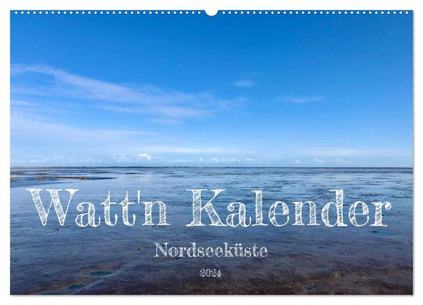 Watt'n Kalender: Nordseeküste (Wandkalender 2024 DIN A2 quer), CALVENDO Monatskalender