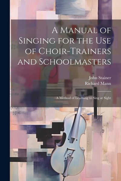 Produktbild: A Manual of Singing for the use of Choir-trainers and Schoolmasters