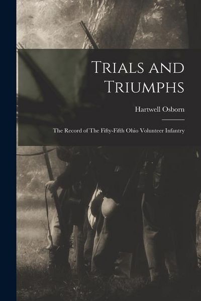 Produktbild: Trials and Triumphs: The Record of The Fifty-Fifth Ohio Volunteer Infantry
