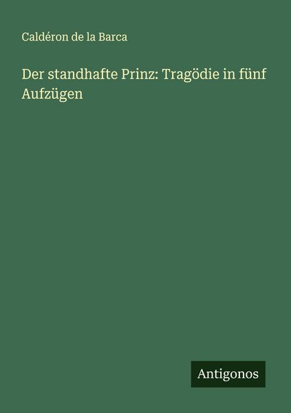 Produktbild: Der standhafte Prinz: Trag&ouml;die in f&uuml;nf Aufz&uuml;gen
