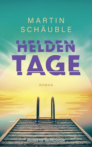 Heldentage, Gebundene Ausgabe von Martin Schäuble, FISCHER Sauerländer, 9783737343602
