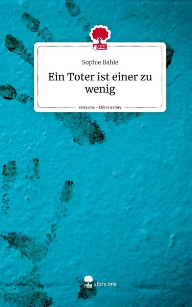 Ein Toter ist einer zu wenig. Life is a Story - story.one, Gebundene Ausgabe von Sophie Bahle, Story.one publishing, 978-3-7108-9432-9