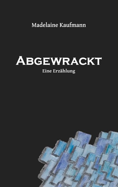 Abgewrackt, Taschenbuch von Madelaine Kaufmann, BoD – Books on Demand, 9783749465354