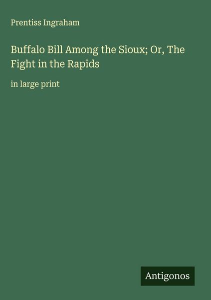 Produktbild: Buffalo Bill Among the Sioux; Or, The Fight in the Rapids