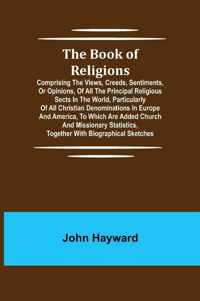 Produktbild: The Book of Religions; Comprising the Views, Creeds, Sentiments, or Opinions, of All the Principal Religious Sects in the World, Particularly of All C