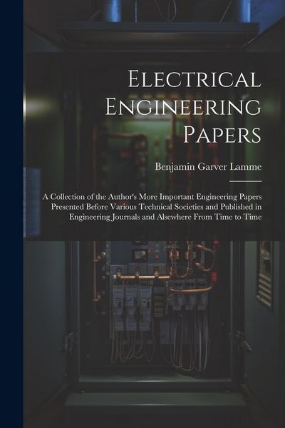 Produktbild: Electrical Engineering Papers; a Collection of the Author's More Important Engineering Papers Presented Before Various Technical Societies and Publish