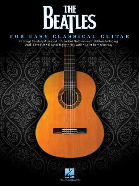 Produktbild: The Beatles: For Easy Classical Guitar Easy Guitar Solo Sheet Music Songbook 22 Songs in Standard Notation and Tablature Arranged by Mark Phillips for Acoustic or Nylon String Guitar