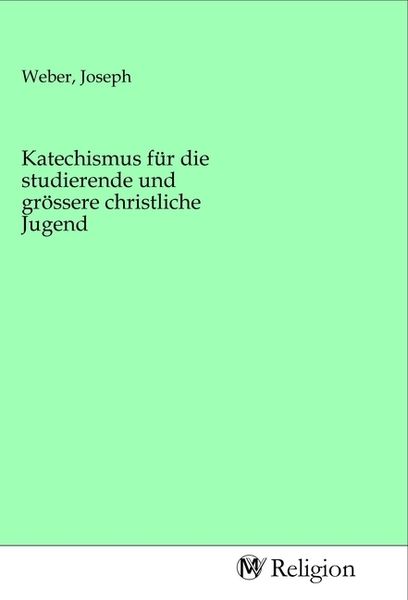 Produktbild: Katechismus f&uuml;r die studierende und gr&ouml;ssere christliche Jugend