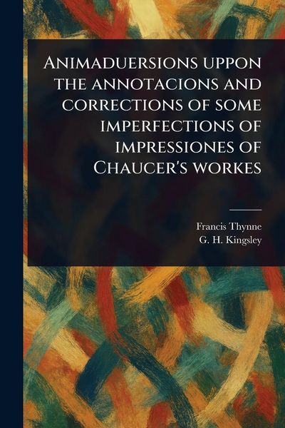 Produktbild: Animaduersions Uppon the Annotacions and Corrections of Some Imperfections of Impressiones of Chaucer's Workes