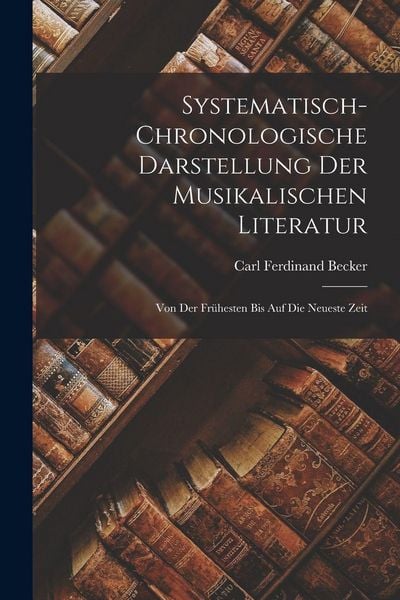 Produktbild: Systematisch-Chronologische Darstellung der musikalischen Literatur