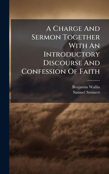 Produktbild: A Charge And Sermon Together With An Introductory Discourse And Confession Of Faith
