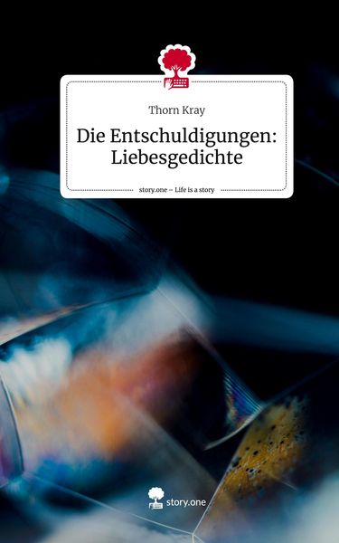 Produktbild: Die Entschuldigungen: Liebesgedichte. Life is a Story - story.one