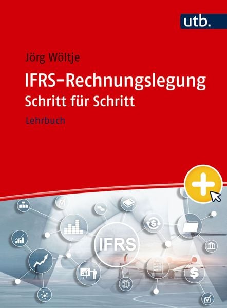 IFRS-Rechnungslegung Schritt für Schritt, Taschenbuch von Jörg Wöltje, Utb GmbH, 9783825263645