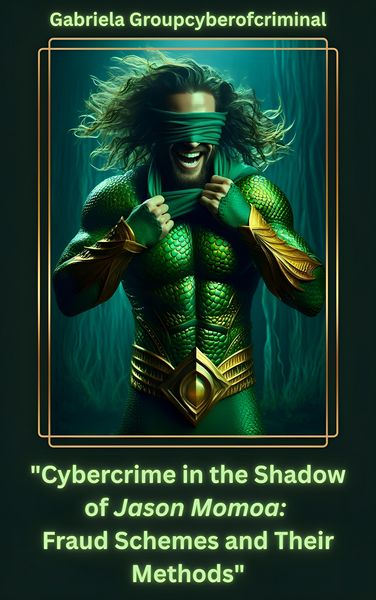 Produktbild: "Cybercrime in the Shadow of Jason Momoa: Fraud Schemes and Their Methods"