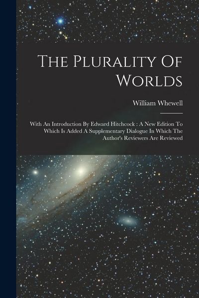 Produktbild: The Plurality Of Worlds: With An Introduction By Edward Hitchcock: A New Edition To Which Is Added A Supplementary Dialogue In Which The Author